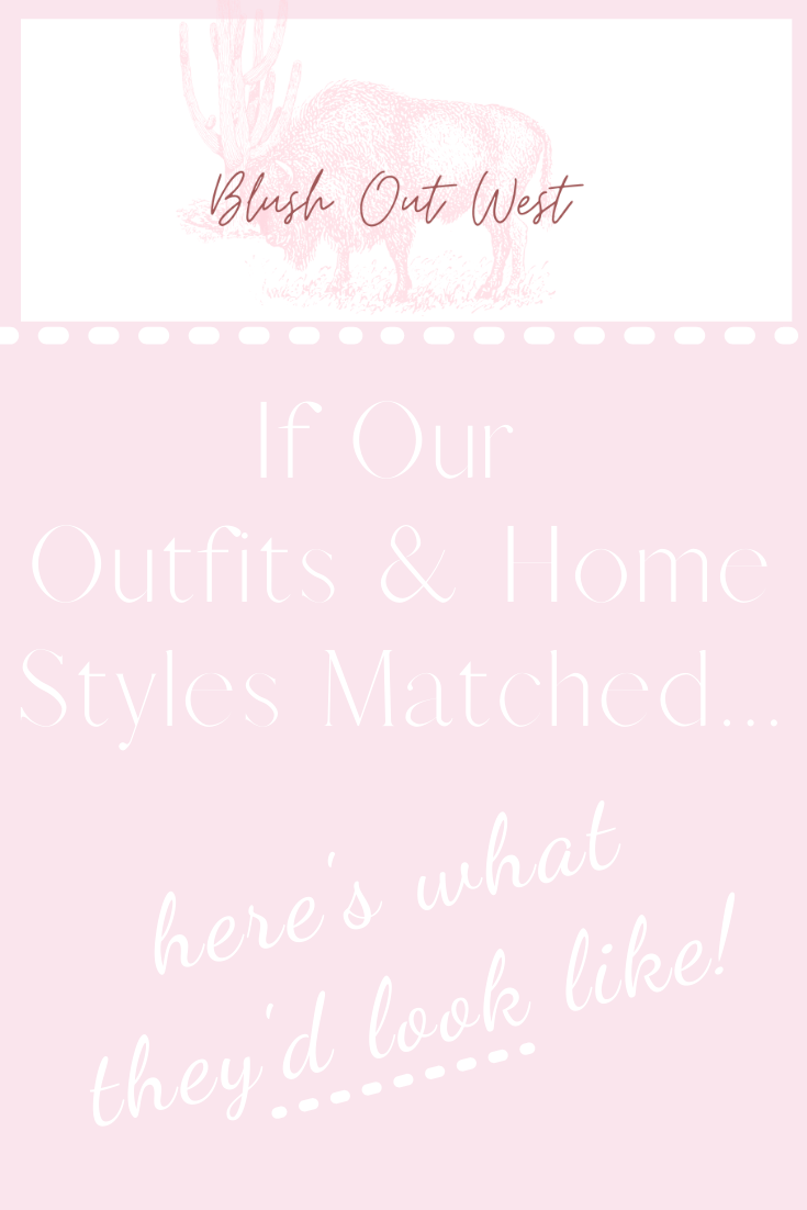 If Our Outfits & Home Styles Matched....here's what they'd look like!