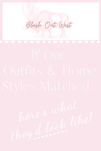 If Our Outfits & Home Styles Matched....here's what they'd look like!