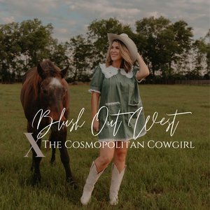 Blush Out West X Cosmopolitan Cowgirl